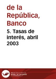 5. Tasas de interés, abril 2003 | Biblioteca Virtual Miguel de Cervantes