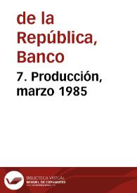 7. Producción, marzo 1985 | Biblioteca Virtual Miguel de Cervantes