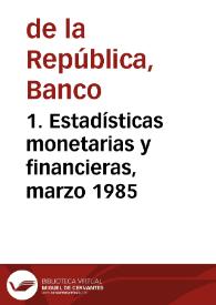 1. Estadísticas monetarias y financieras, marzo 1985 | Biblioteca Virtual Miguel de Cervantes