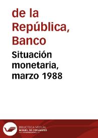 Situación monetaria, marzo 1988 | Biblioteca Virtual Miguel de Cervantes