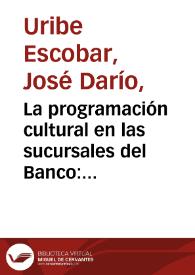 La programación cultural en las sucursales del Banco: innovaciones dentro de la continuidad | Biblioteca Virtual Miguel de Cervantes