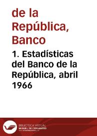 1. Estadísticas del Banco de la República, abril 1966 | Biblioteca Virtual Miguel de Cervantes