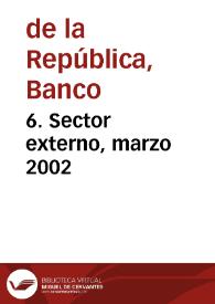 6. Sector externo, marzo 2002 | Biblioteca Virtual Miguel de Cervantes