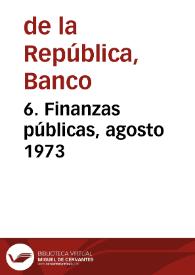 6. Finanzas públicas, agosto 1973 | Biblioteca Virtual Miguel de Cervantes