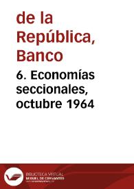 6. Economías seccionales, octubre 1964 | Biblioteca Virtual Miguel de Cervantes