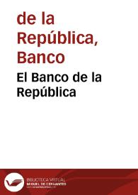 El Banco de la República | Biblioteca Virtual Miguel de Cervantes