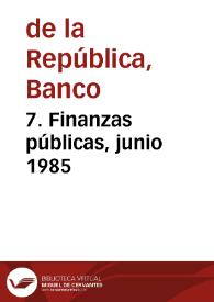 7. Finanzas públicas, junio 1985 | Biblioteca Virtual Miguel de Cervantes