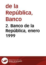 2. Banco de la República, enero 1999 | Biblioteca Virtual Miguel de Cervantes