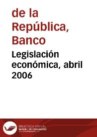 Legislación económica, abril 2006 | Biblioteca Virtual Miguel de Cervantes