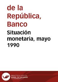 Situación monetaria, mayo 1990 | Biblioteca Virtual Miguel de Cervantes