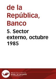 5. Sector externo, octubre 1985 | Biblioteca Virtual Miguel de Cervantes