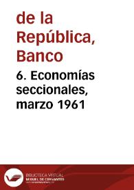 6. Economías seccionales, marzo 1961 | Biblioteca Virtual Miguel de Cervantes