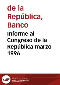 Informe al Congreso de la República marzo 1996 | Biblioteca Virtual Miguel de Cervantes