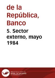 5. Sector externo, mayo 1984 | Biblioteca Virtual Miguel de Cervantes