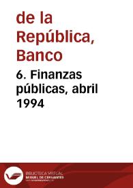 6. Finanzas públicas, abril 1994 | Biblioteca Virtual Miguel de Cervantes