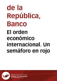 El orden económico internacional. Un semáforo en rojo | Biblioteca Virtual Miguel de Cervantes