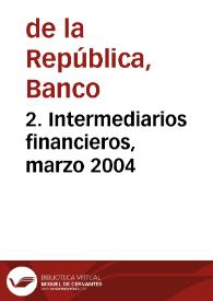 2. Intermediarios financieros, marzo 2004 | Biblioteca Virtual Miguel de Cervantes