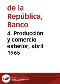 4. Producción y comercio exterior, abril 1965 | Biblioteca Virtual Miguel de Cervantes