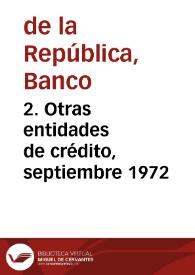 2. Otras entidades de crédito, septiembre 1972 | Biblioteca Virtual Miguel de Cervantes