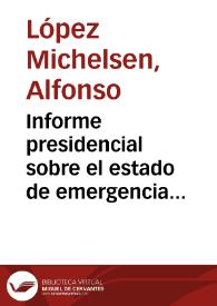 Informe presidencial sobre el estado de emergencia económica | Biblioteca Virtual Miguel de Cervantes