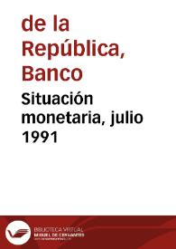 Situación monetaria, julio 1991 | Biblioteca Virtual Miguel de Cervantes