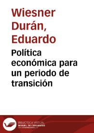 Política económica para un periodo de transición | Biblioteca Virtual Miguel de Cervantes