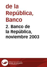 2. Banco de la República, noviembre 2003 | Biblioteca Virtual Miguel de Cervantes