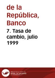 7. Tasa de cambio, julio 1999 | Biblioteca Virtual Miguel de Cervantes