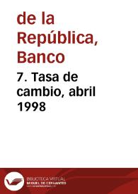 7. Tasa de cambio, abril 1998 | Biblioteca Virtual Miguel de Cervantes