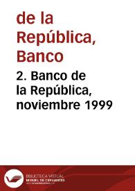 2. Banco de la República, noviembre 1999 | Biblioteca Virtual Miguel de Cervantes