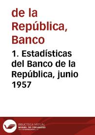 1. Estadísticas del Banco de la República, junio 1957 | Biblioteca Virtual Miguel de Cervantes