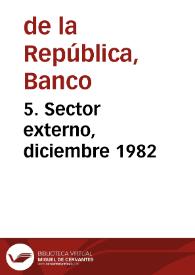 5. Sector externo, diciembre 1982 | Biblioteca Virtual Miguel de Cervantes