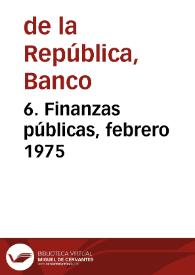 6. Finanzas públicas, febrero 1975 | Biblioteca Virtual Miguel de Cervantes