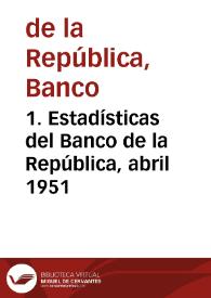 1. Estadísticas del Banco de la República, abril 1951 | Biblioteca Virtual Miguel de Cervantes