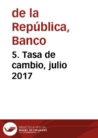 5. Tasa de cambio, julio 2017 | Biblioteca Virtual Miguel de Cervantes