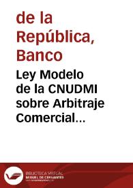 Ley Modelo de la CNUDMI sobre Arbitraje Comercial Internacional | Biblioteca Virtual Miguel de Cervantes