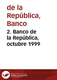 2. Banco de la República, octubre 1999 | Biblioteca Virtual Miguel de Cervantes