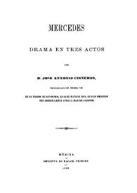 Mercedes : drama en tres actos / por José Antonio Cisneros, representado por primera vez en el teatro de San Carlos, el 24 de mayo de 1860, bajo la dirección del sobresaliente actor. D. Manuel Argente | Biblioteca Virtual Miguel de Cervantes