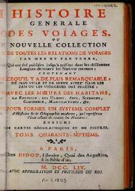 Histoire générale des voïages ou Nouvelle collection de toutes les relations de voïages par mer et par terre, qui out èté publiées jusqu'à present dans les differentes langues et toutes les Nationes connues... Tome quarante-septieme | Biblioteca Virtual Miguel de Cervantes