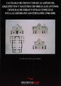 Catálogo de proyectos de académicos, arquitectos y maestros de obras alicantinos, censuras de obras y otras consultas en la Academia de San Fernando (1760-1850) / Juana M.ª Balsalobre | Biblioteca Virtual Miguel de Cervantes