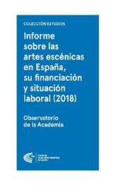 Informe sobre las artes escénicas en España, su financiación y situación laboral (2018) : estudio marco y encuesta a los profesionales del sector / director Robert Muro | Biblioteca Virtual Miguel de Cervantes