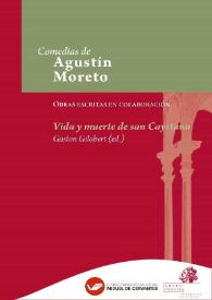 Vida y muerte de san Cayetano / Juan Bautista Diamante, Sebastián Rodríguez de Villaviciosa, Francisco de Avellaneda, Juan de Matos Fragoso, Ambrosio de Arce y Agustín Moreto, edición crítica de Gaston Gilabert | Biblioteca Virtual Miguel de Cervantes