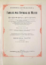 Historia genealógica de las familias más antiguas de México. Segunda parte. Tomo III y último de esta obra / por Don Ricardo Ortega y Pérez Gallardo | Biblioteca Virtual Miguel de Cervantes