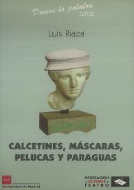 Calcetines, máscaras, pelucas y paraguas : (antitragedia recosida con retazos de poetas muertos)  / Luis Riaza ; epílogo de Pedro Ruiz Pérez | Biblioteca Virtual Miguel de Cervantes