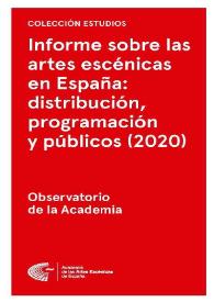 Informe sobre las artes escénicas en España: distribución, programación y públicos (2020). Encuesta al sector y reflexiones sobre los efectos de la pandemia / dirección Robert Muro | Biblioteca Virtual Miguel de Cervantes