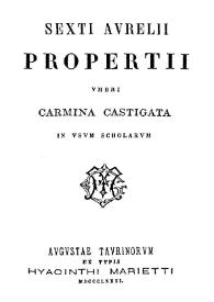 Sexti Aurelii Propertii Umbri Carmina Castigata in usum scholarum / Sexti Aurelii Propertii  | Biblioteca Virtual Miguel de Cervantes