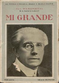 Mi grande (Novela) / Paul Margueritte ; prólogo de Vicente Blasco Ibáñez ; versión española de Carmen de Burgos (Colombine) | Biblioteca Virtual Miguel de Cervantes