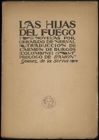 Las hijas del fuego (Novelas) / Gerardo de Nerval ; [traducción de Carmen de Burgos (Colombine), prólogo de Ramón Gómez de la Serna] | Biblioteca Virtual Miguel de Cervantes