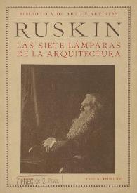 Las siete lámparas de la arquitectura. El sacrificio, la verdad, la fuerza, la belleza, la vida, el recuerdo, la obediencia / John Ruskin ; noticia liminar de Leonardo Estarico, versión castellana de Carmen de Burgos (Colombine) | Biblioteca Virtual Miguel de Cervantes