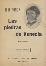 Las piedras de Venecia. Tomo primero / John Ruskin ; prefacio de Ramón Gómez de La Serna, traducción de Carmen de Burgos | Biblioteca Virtual Miguel de Cervantes